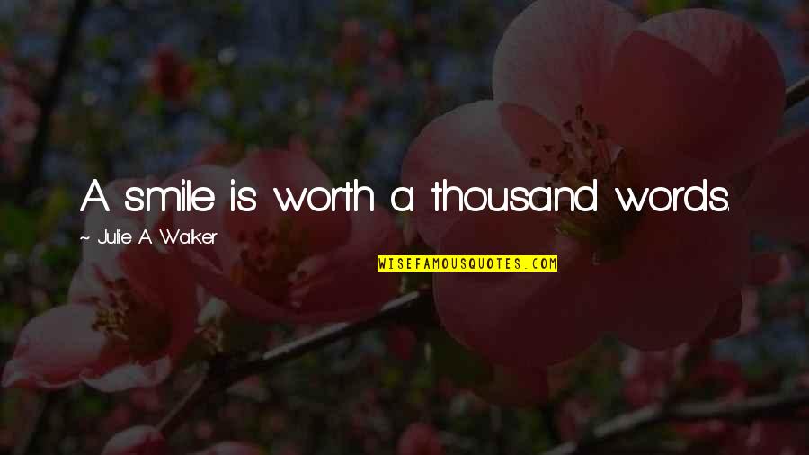 Stigmatisation Larousse Quotes By Julie A. Walker: A smile is worth a thousand words. Stigmatisation Larousse Quotes By Julie A. Walker: A smile is worth a thousand words.
