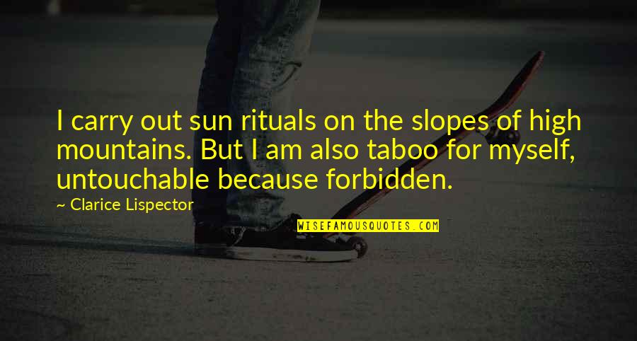 Stigmatisation Quotes By Clarice Lispector: I carry out sun rituals on the slopes