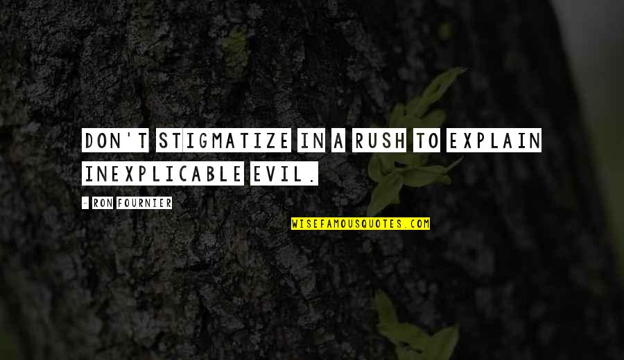 Stigmatize Quotes By Ron Fournier: Don't stigmatize in a rush to explain inexplicable