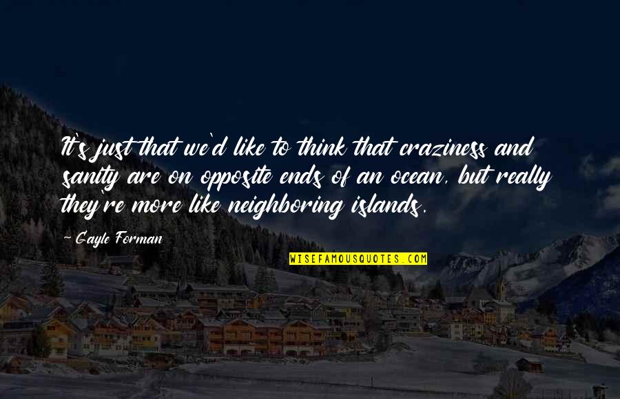 Stignes Quotes By Gayle Forman: It's just that we'd like to think that Stignes Quotes By Gayle Forman: It's just that we'd like to think that