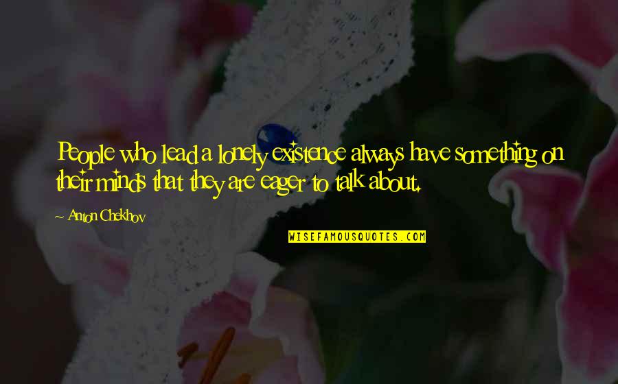 Stigney Quotes By Anton Chekhov: People who lead a lonely existence always have Stigney Quotes By Anton Chekhov: People who lead a lonely existence always have