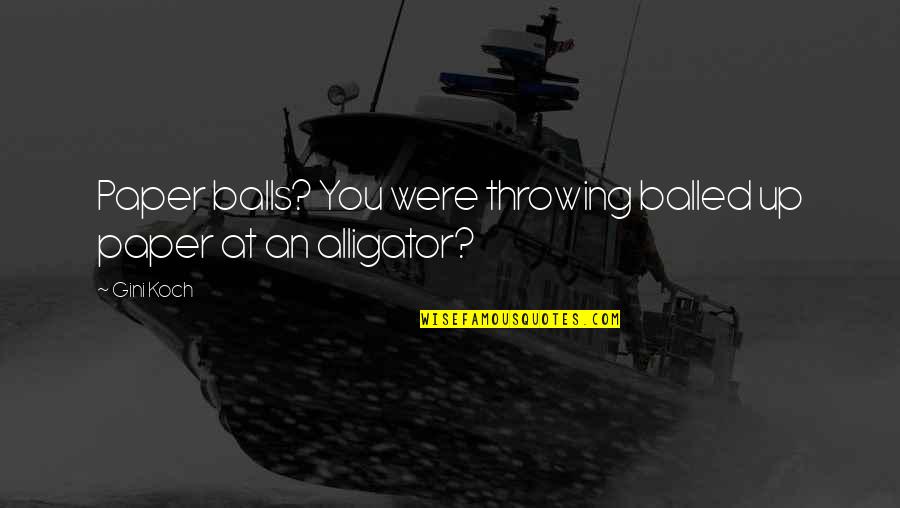 Stihovi Ljubavni Quotes By Gini Koch: Paper balls? You were throwing balled up paper