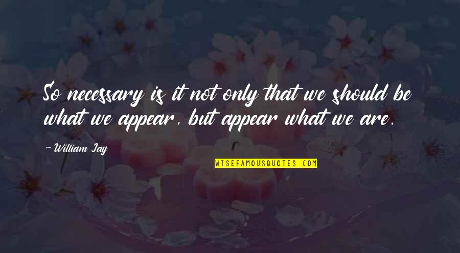Stihovi O Quotes By William Jay: So necessary is it not only that we