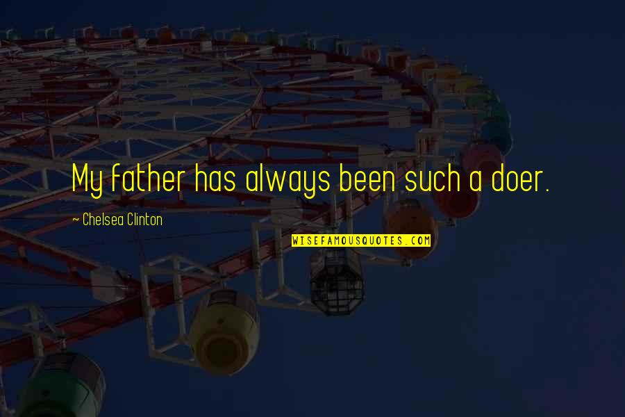 Stihovi Pesama Quotes By Chelsea Clinton: My father has always been such a doer. Stihovi Pesama Quotes By Chelsea Clinton: My father has always been such a doer.