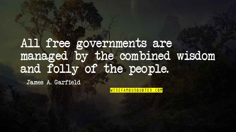 Stihovi Pesama Quotes By James A. Garfield: All free governments are managed by the combined Stihovi Pesama Quotes By James A. Garfield: All free governments are managed by the combined