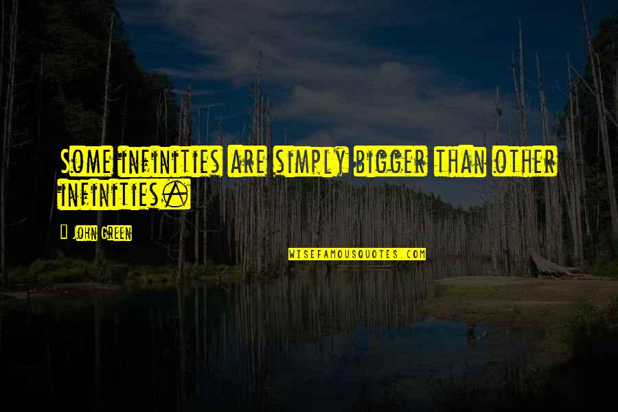 Stiinta Banilor Quotes By John Green: Some infinities are simply bigger than other infinities.