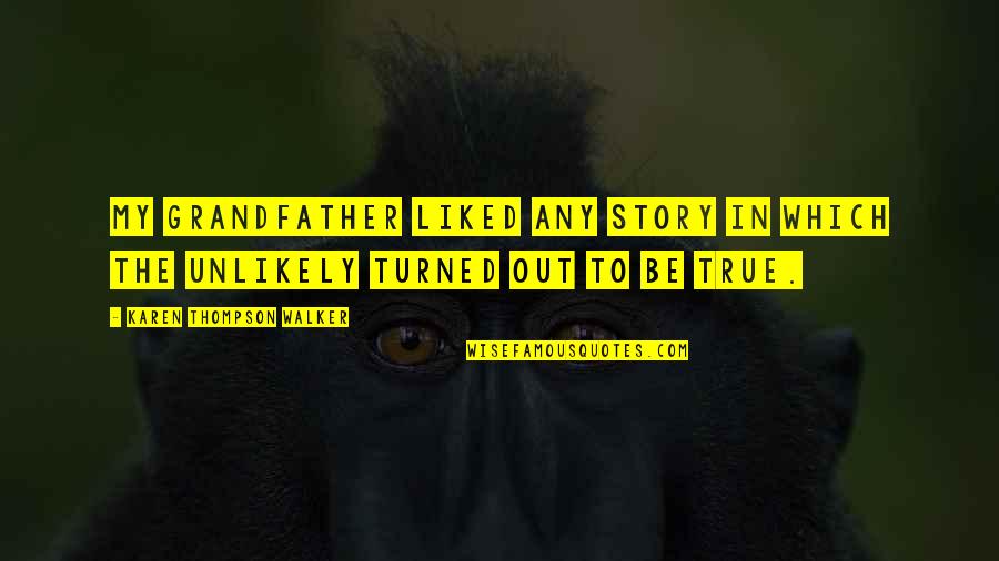 Stijene Quotes By Karen Thompson Walker: My grandfather liked any story in which the Stijene Quotes By Karen Thompson Walker: My grandfather liked any story in which the
