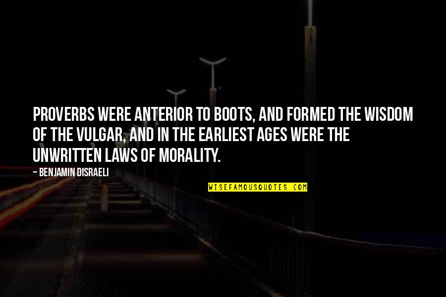 Stijl Quotes By Benjamin Disraeli: Proverbs were anterior to boots, and formed the