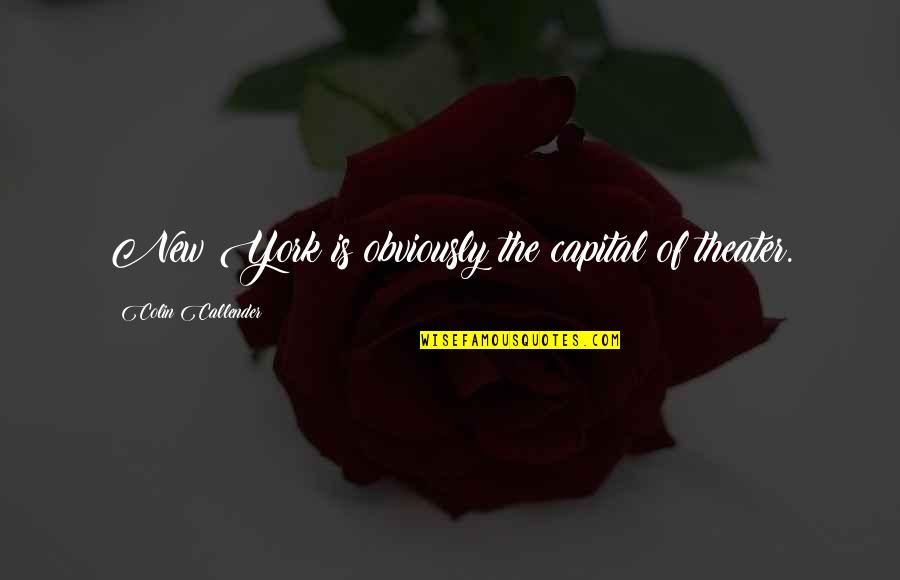 Stijlfiguren Quotes By Colin Callender: New York is obviously the capital of theater.