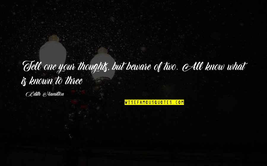 Stijlfiguren Quotes By Edith Hamilton: Tell one your thoughts, but beware of two.