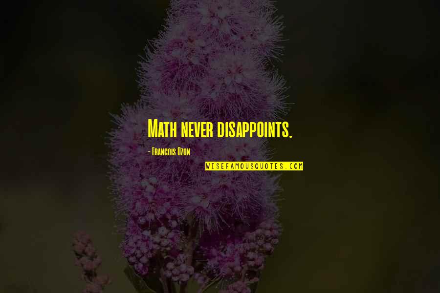 Stijn Vandenbergh Quotes By Francois Ozon: Math never disappoints. Stijn Vandenbergh Quotes By Francois Ozon: Math never disappoints.