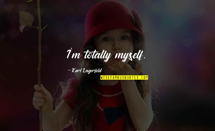 Stijve Pik Quotes By Karl Lagerfeld: I'm totally myself.