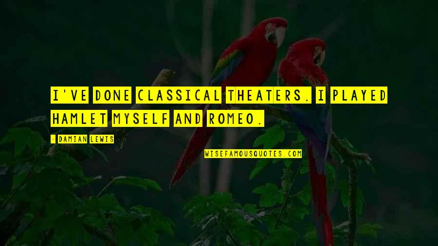 Stijve Spieren Quotes By Damian Lewis: I've done classical theaters. I played Hamlet myself