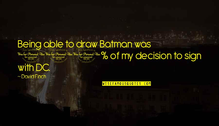 Stijve Spieren Quotes By David Finch: Being able to draw Batman was 100% of
