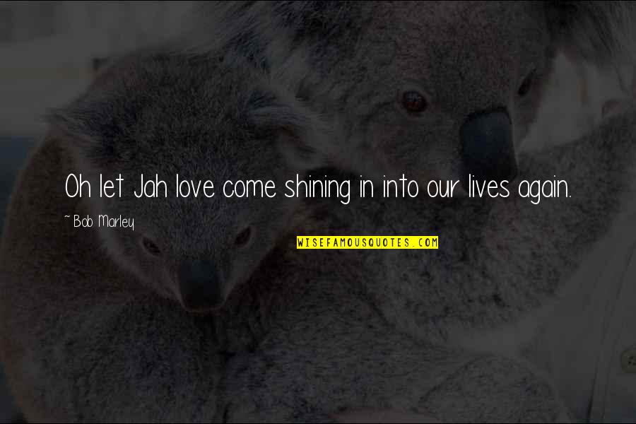 Stiker Lucu Quotes By Bob Marley: Oh let Jah love come shining in into
