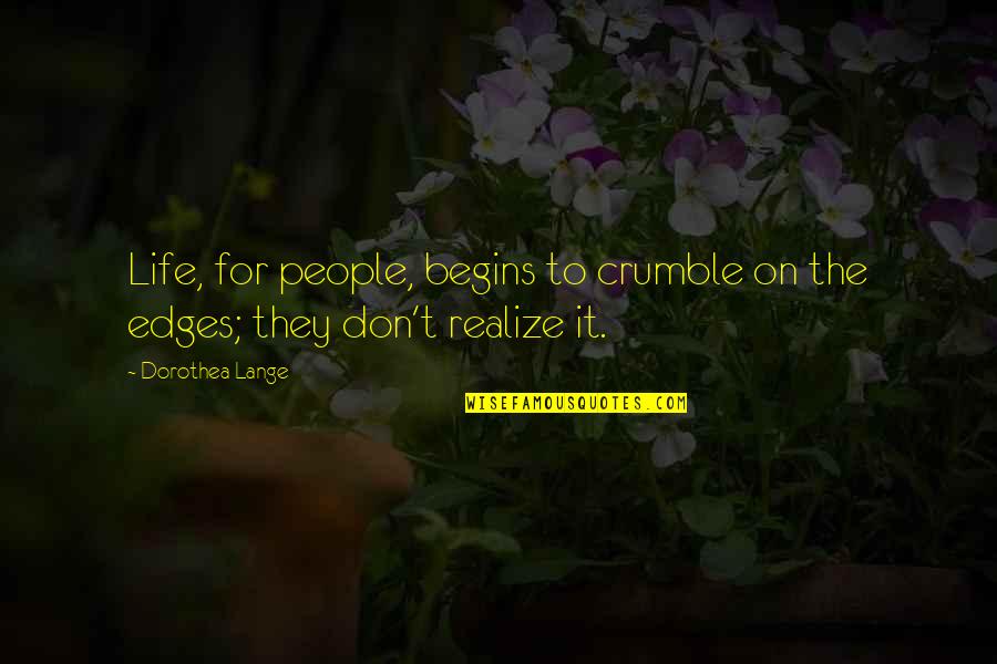 Stiky Quotes By Dorothea Lange: Life, for people, begins to crumble on the