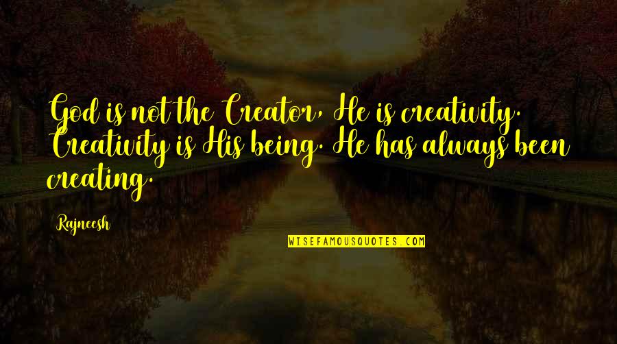 Stila Makeup Quotes By Rajneesh: God is not the Creator, He is creativity.