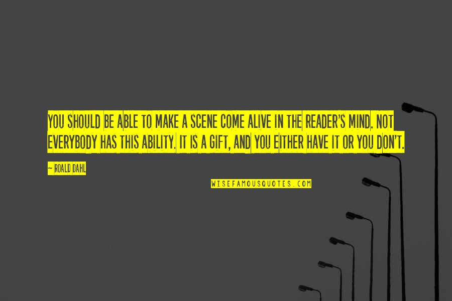 Stile Quotes By Roald Dahl: You should be able to make a scene