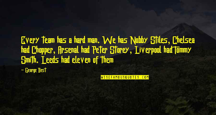 Stiles Quotes By George Best: Every team has a hard man. We has