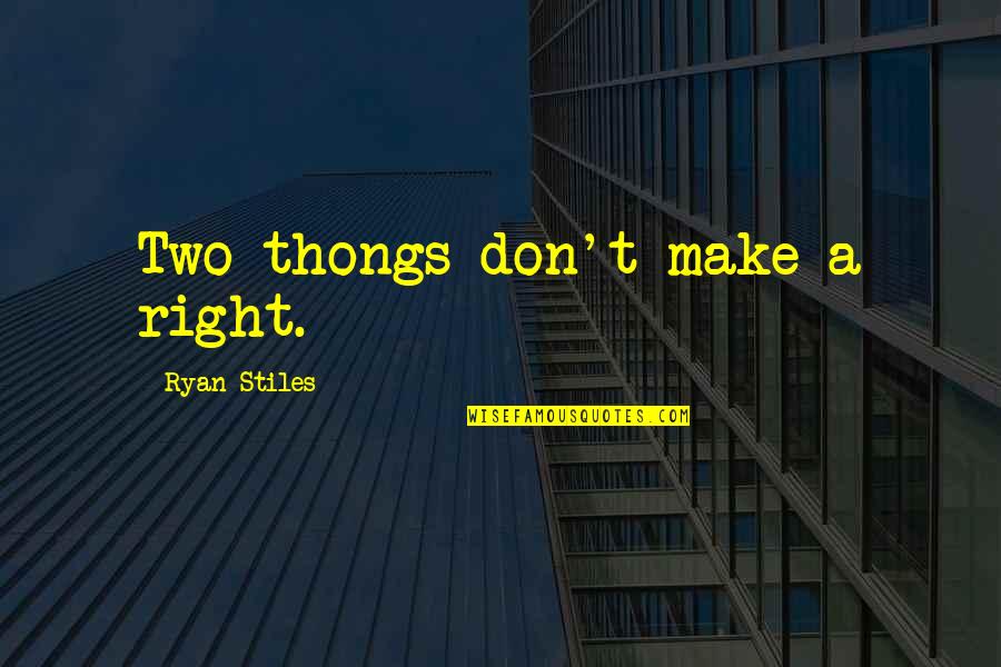 Stiles Quotes By Ryan Stiles: Two thongs don't make a right.