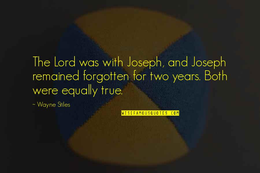Stiles Quotes By Wayne Stiles: The Lord was with Joseph, and Joseph remained