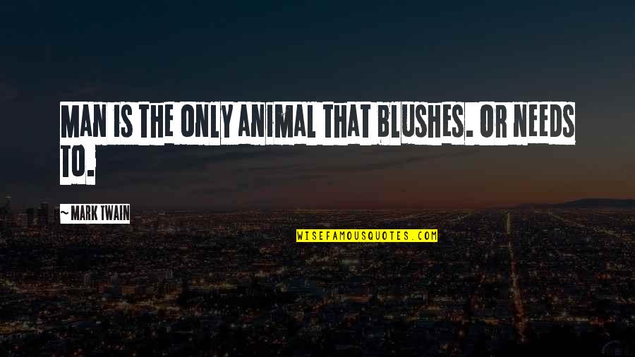 Stiles Stilinski Sarcastic Quotes By Mark Twain: Man is the only animal that blushes. Or Stiles Stilinski Sarcastic Quotes By Mark Twain: Man is the only animal that blushes. Or