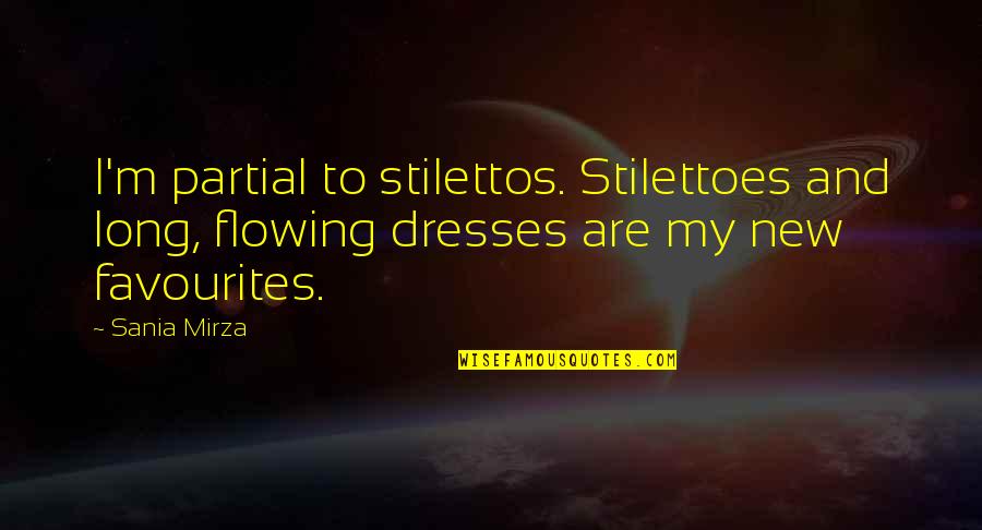 Stilettoes Quotes By Sania Mirza: I'm partial to stilettos. Stilettoes and long, flowing