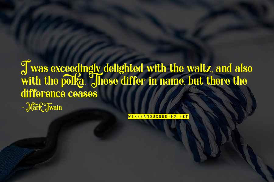 Stilettos Nails Quotes By Mark Twain: I was exceedingly delighted with the waltz, and