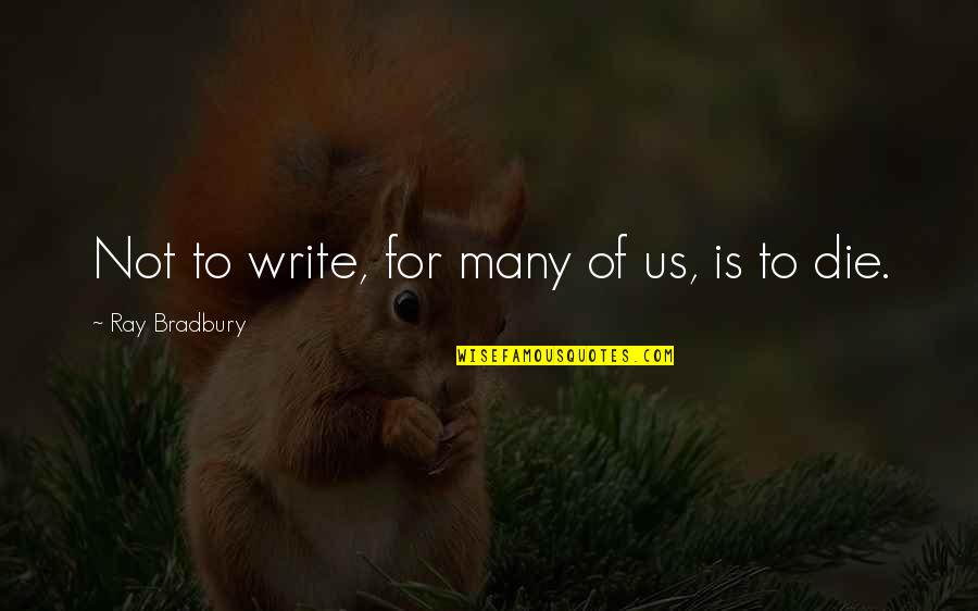 Stilettos Nails Quotes By Ray Bradbury: Not to write, for many of us, is
