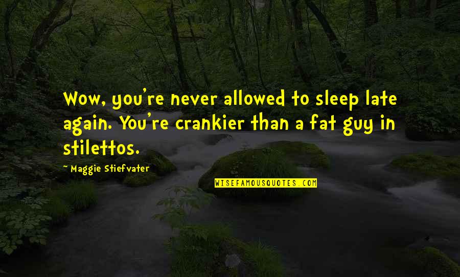 Stilettos Quotes By Maggie Stiefvater: Wow, you're never allowed to sleep late again.