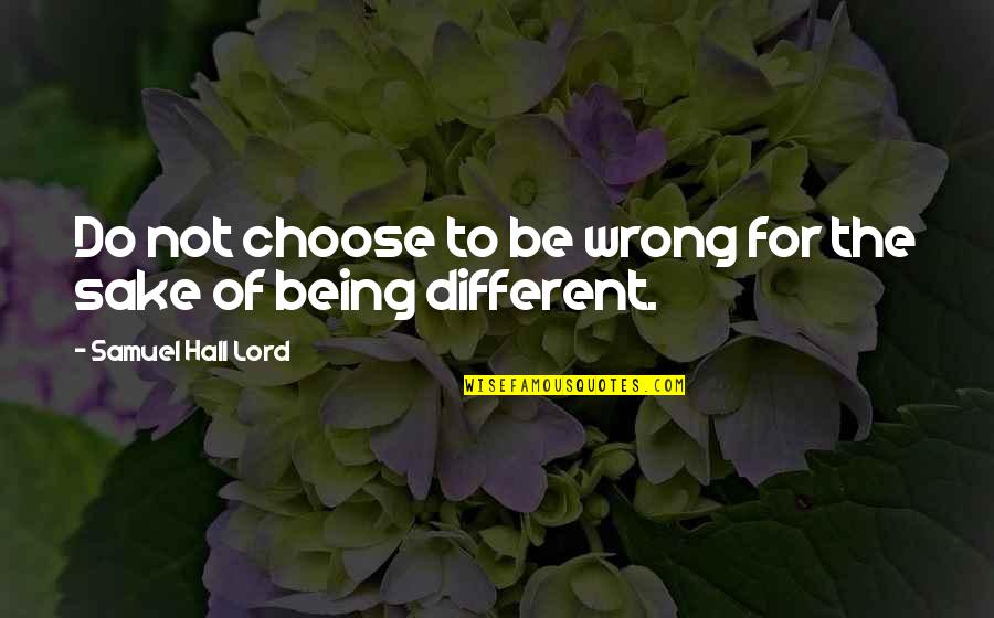 Stilgoe Metropolitan Quotes By Samuel Hall Lord: Do not choose to be wrong for the Stilgoe Metropolitan Quotes By Samuel Hall Lord: Do not choose to be wrong for the