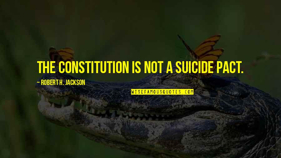 Stilian Pilika Quotes By Robert H. Jackson: The Constitution is not a suicide pact.