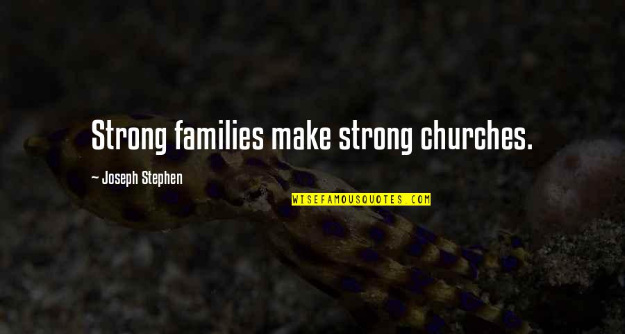 Stilianos Quotes By Joseph Stephen: Strong families make strong churches.