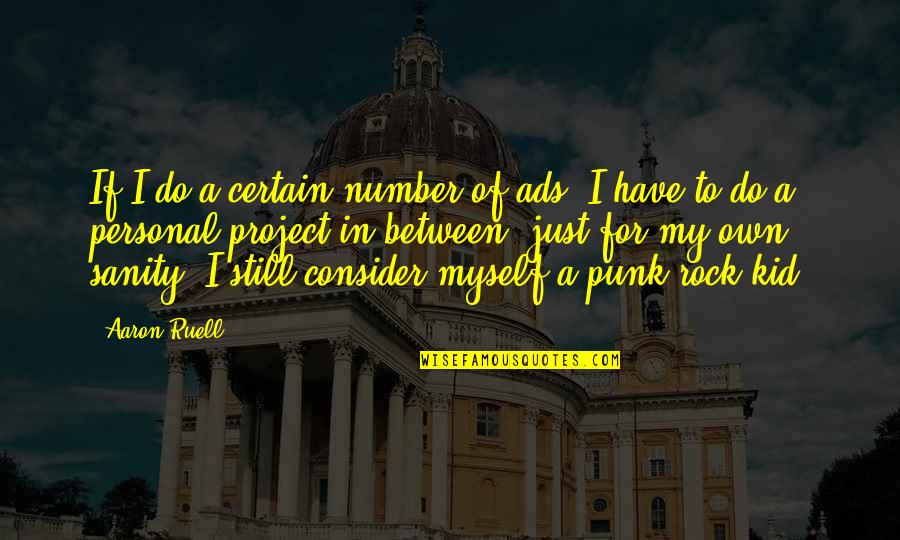 Still A Kid Quotes By Aaron Ruell: If I do a certain number of ads, Still A Kid Quotes By Aaron Ruell: If I do a certain number of ads,