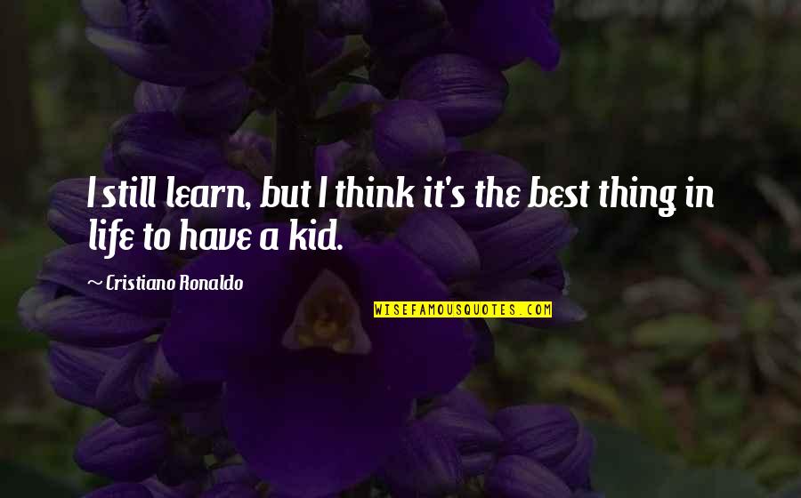 Still A Kid Quotes By Cristiano Ronaldo: I still learn, but I think it's the Still A Kid Quotes By Cristiano Ronaldo: I still learn, but I think it's the