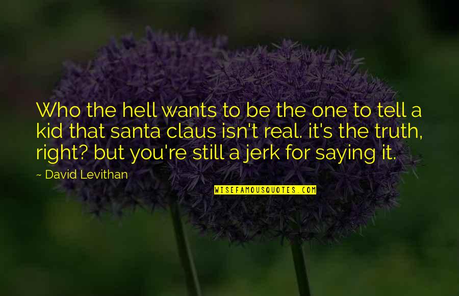 Still A Kid Quotes By David Levithan: Who the hell wants to be the one