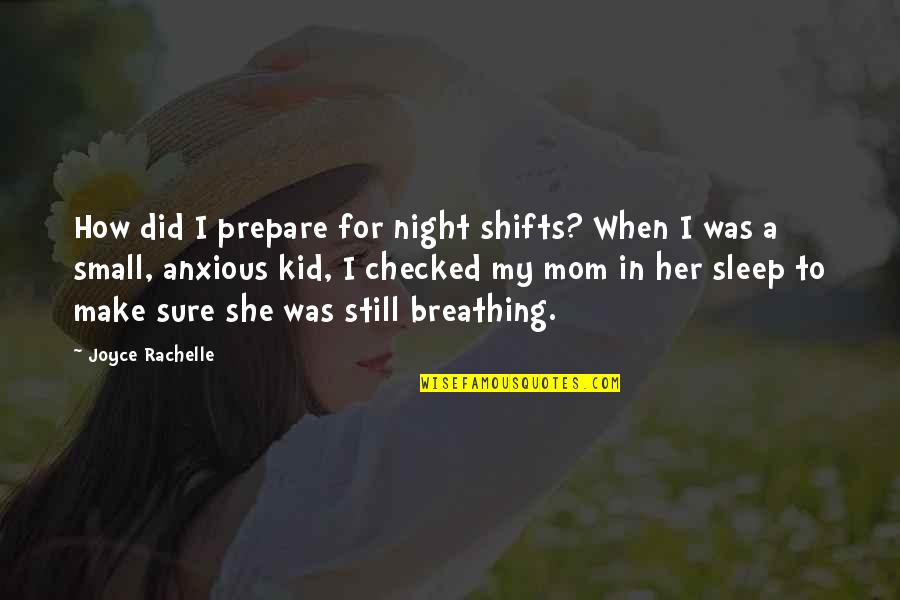 Still A Kid Quotes By Joyce Rachelle: How did I prepare for night shifts? When Still A Kid Quotes By Joyce Rachelle: How did I prepare for night shifts? When