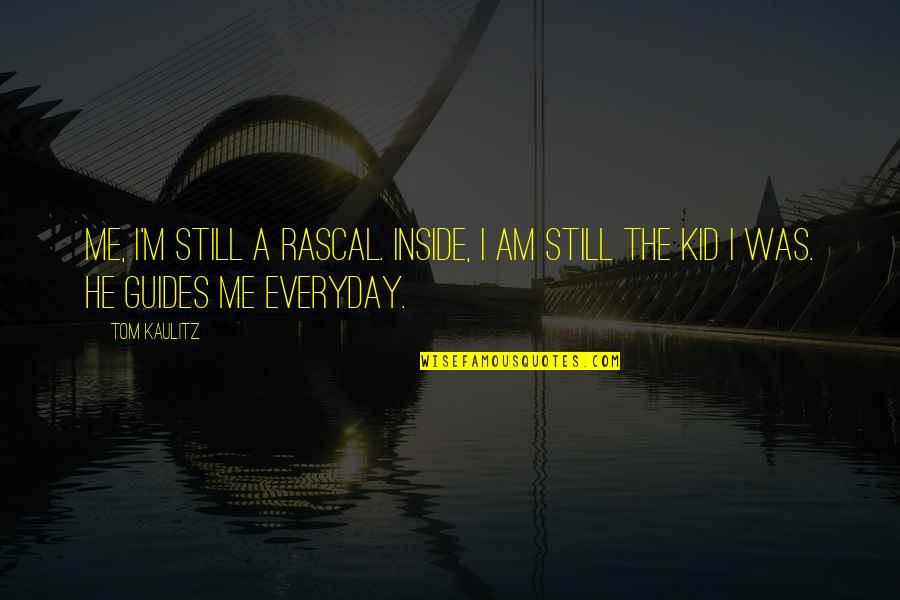 Still A Kid Quotes By Tom Kaulitz: Me, I'm still a rascal. Inside, I am