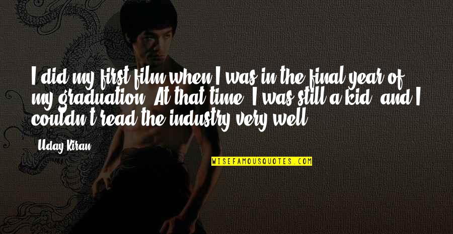 Still A Kid Quotes By Uday Kiran: I did my first film when I was Still A Kid Quotes By Uday Kiran: I did my first film when I was