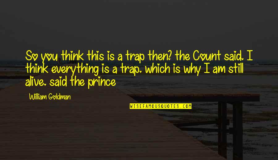 Still Alive Quotes By William Goldman: So you think this is a trap then? Still Alive Quotes By William Goldman: So you think this is a trap then?