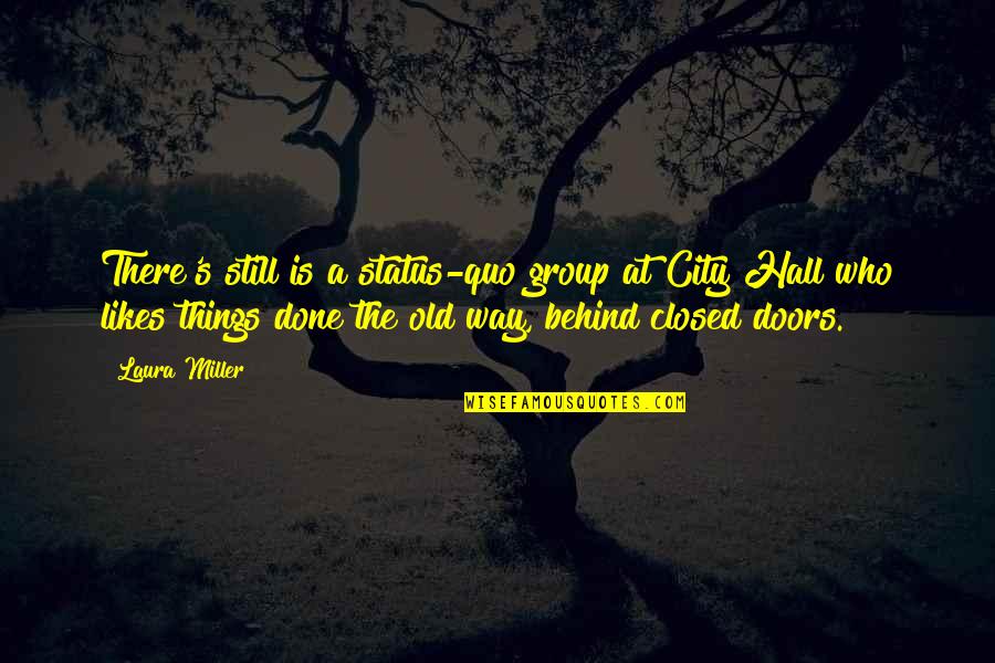 Still At Quotes By Laura Miller: There's still is a status-quo group at City Still At Quotes By Laura Miller: There's still is a status-quo group at City