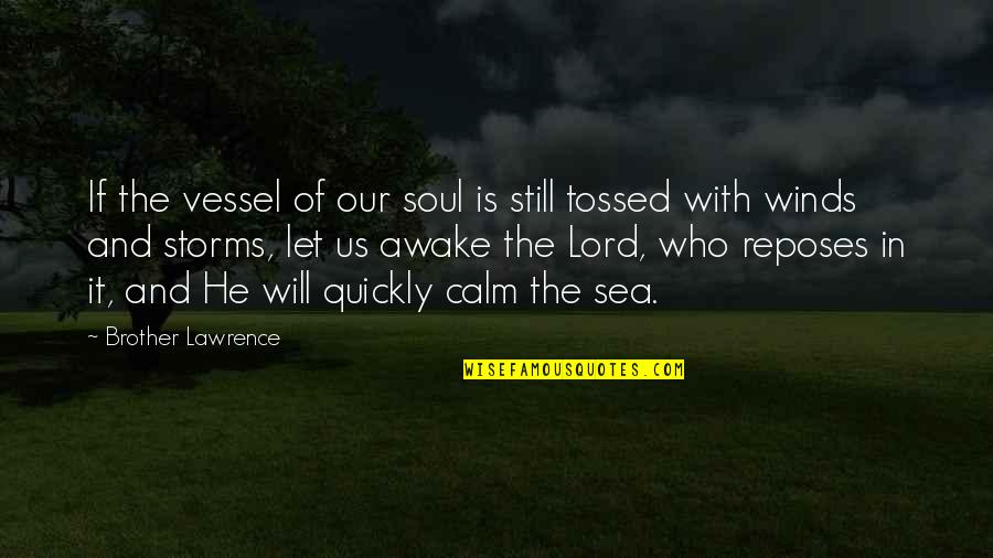 Still Awake Quotes By Brother Lawrence: If the vessel of our soul is still