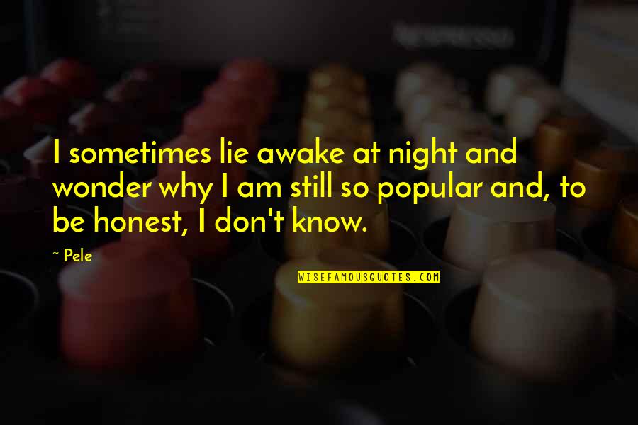 Still Awake Quotes By Pele: I sometimes lie awake at night and wonder