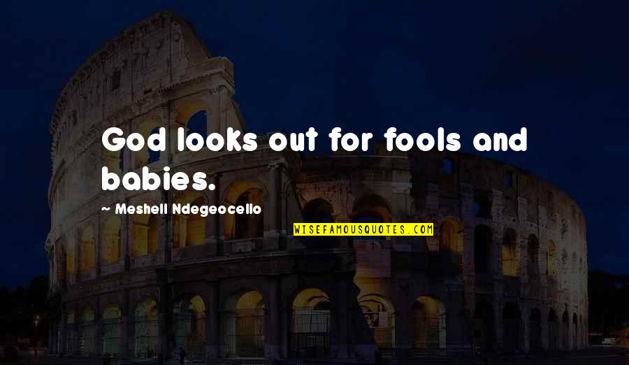 Still Being A Kid At Heart Quotes By Meshell Ndegeocello: God looks out for fools and babies.