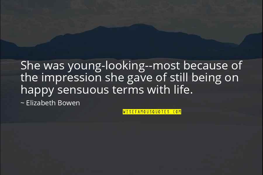 Still Being Happy Quotes By Elizabeth Bowen: She was young-looking--most because of the impression she