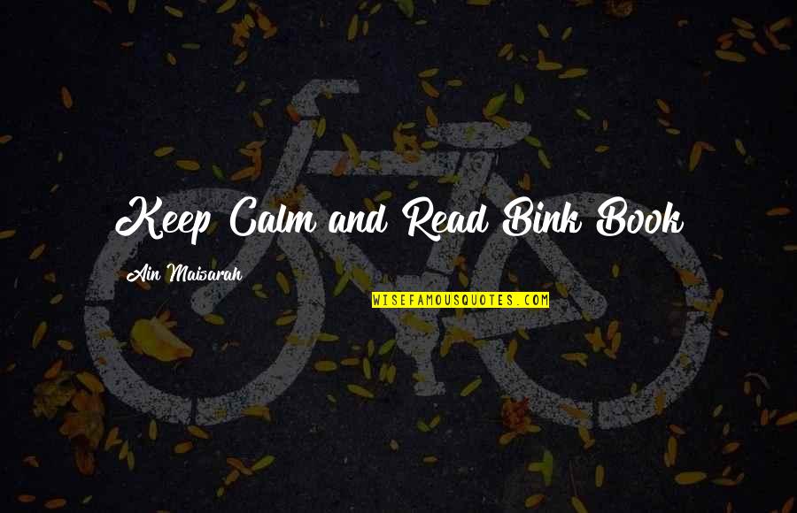 Still Being In Love With Your Ex Boyfriend Quotes By Ain Maisarah: Keep Calm and Read Bink Book Still Being In Love With Your Ex Boyfriend Quotes By Ain Maisarah: Keep Calm and Read Bink Book