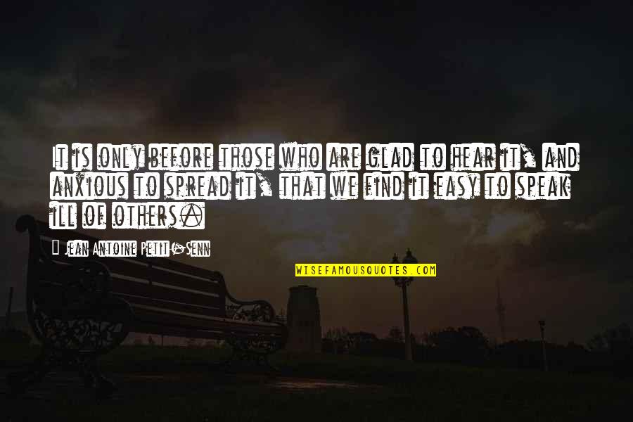 Still Being In Love With Your Ex Boyfriend Quotes By Jean Antoine Petit-Senn: It is only before those who are glad