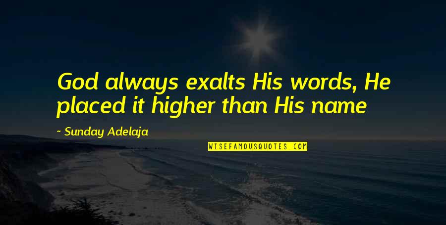 Still Being In Love With Your Ex Boyfriend Quotes By Sunday Adelaja: God always exalts His words, He placed it Still Being In Love With Your Ex Boyfriend Quotes By Sunday Adelaja: God always exalts His words, He placed it