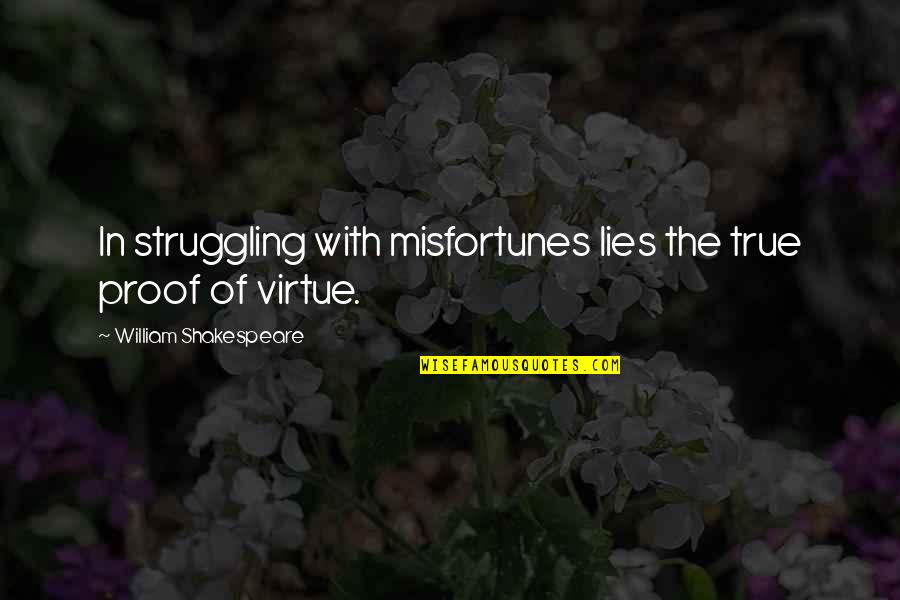 Still Being In Love With Your Ex Boyfriend Quotes By William Shakespeare: In struggling with misfortunes lies the true proof Still Being In Love With Your Ex Boyfriend Quotes By William Shakespeare: In struggling with misfortunes lies the true proof