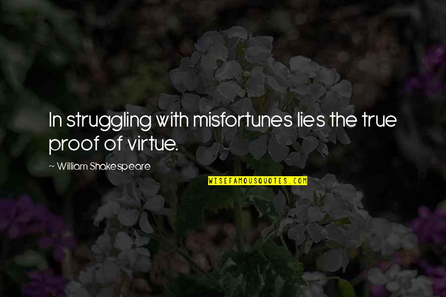 Still Being In Love With Your Ex Boyfriend Quotes By William Shakespeare: In struggling with misfortunes lies the true proof